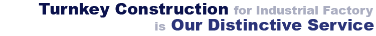 Turnkey construction for industrial factory is our distinctive services